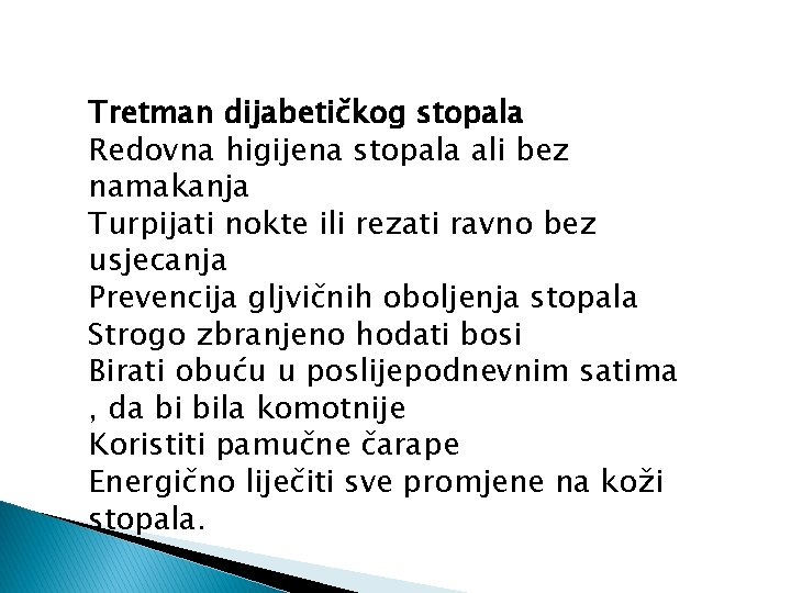 Tretman dijabetičkog stopala Redovna higijena stopala ali bez namakanja Turpijati nokte ili rezati ravno