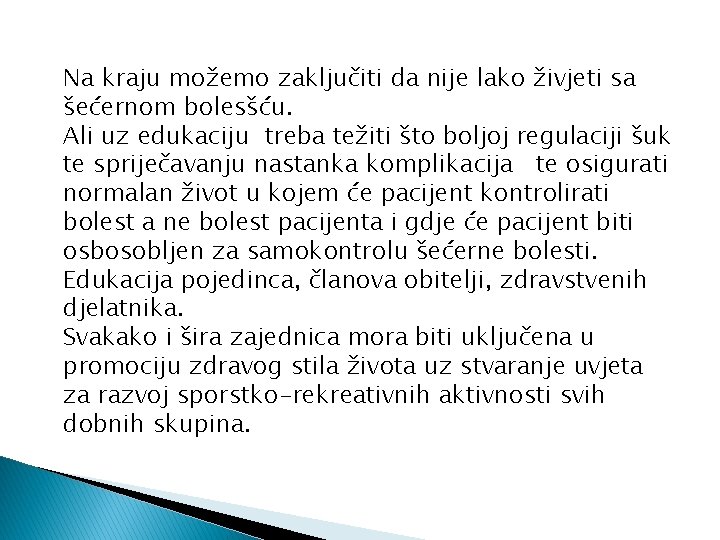 Na kraju možemo zaključiti da nije lako živjeti sa šećernom bolesšću. Ali uz edukaciju