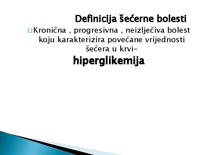 � Kronična Definicija šećerne bolesti , progresivna , neizlječiva bolest koju karakterizira povećane vrijednosti