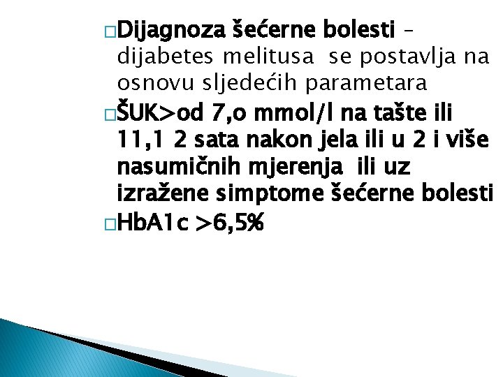 �Dijagnoza šećerne bolesti – dijabetes melitusa se postavlja na osnovu sljedećih parametara �ŠUK>od 7,