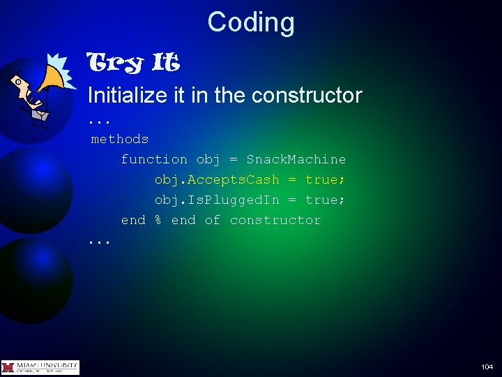 Coding Try It Initialize it in the constructor. . . methods function obj =