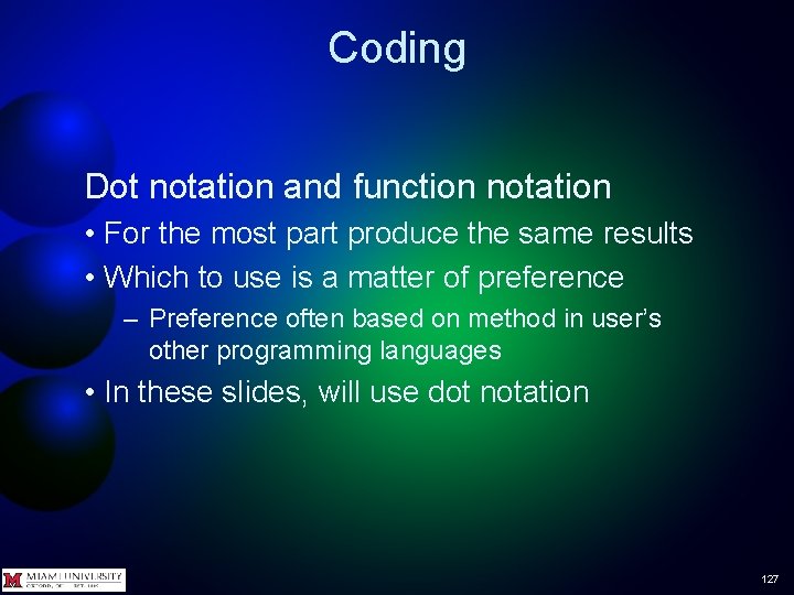 Coding Dot notation and function notation • For the most part produce the same
