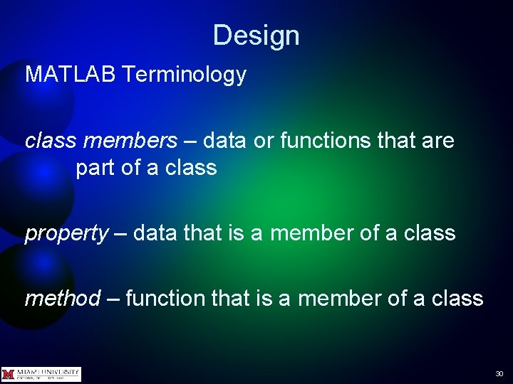 Design MATLAB Terminology class members – data or functions that are part of a
