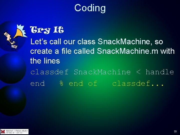 Coding Try It Let’s call our class Snack. Machine, so create a file called