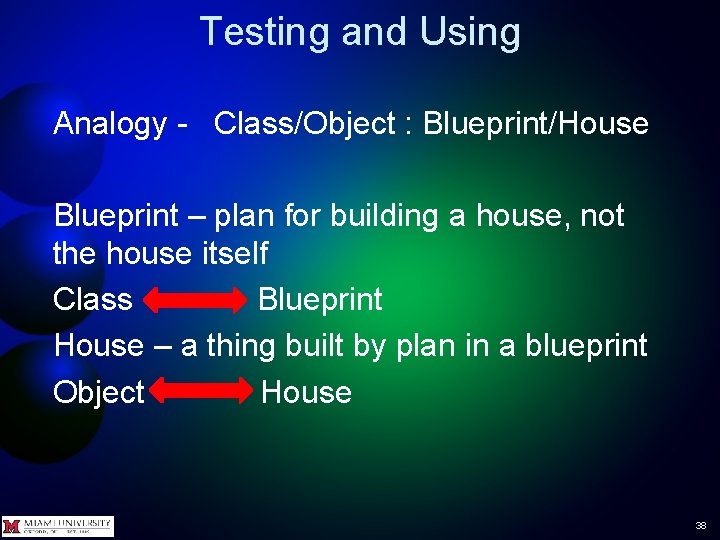 Testing and Using Analogy - Class/Object : Blueprint/House Blueprint – plan for building a