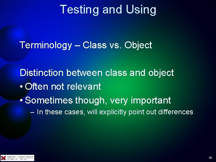 Testing and Using Terminology – Class vs. Object Distinction between class and object •
