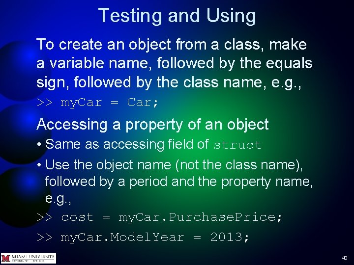 Testing and Using To create an object from a class, make a variable name,