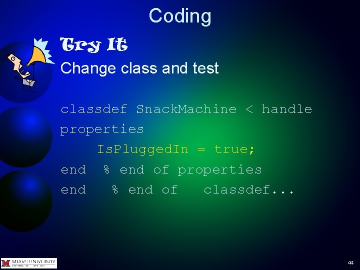 Coding Try It Change class and test classdef Snack. Machine < handle properties Is.