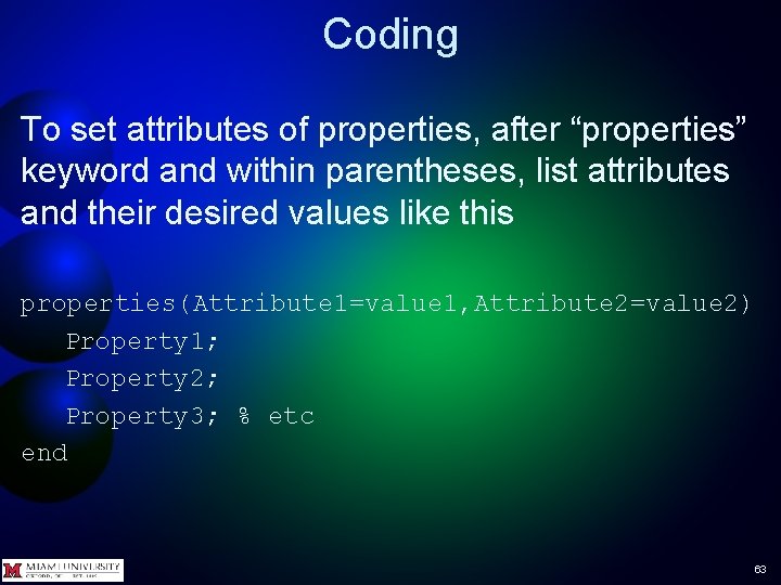 Coding To set attributes of properties, after “properties” keyword and within parentheses, list attributes