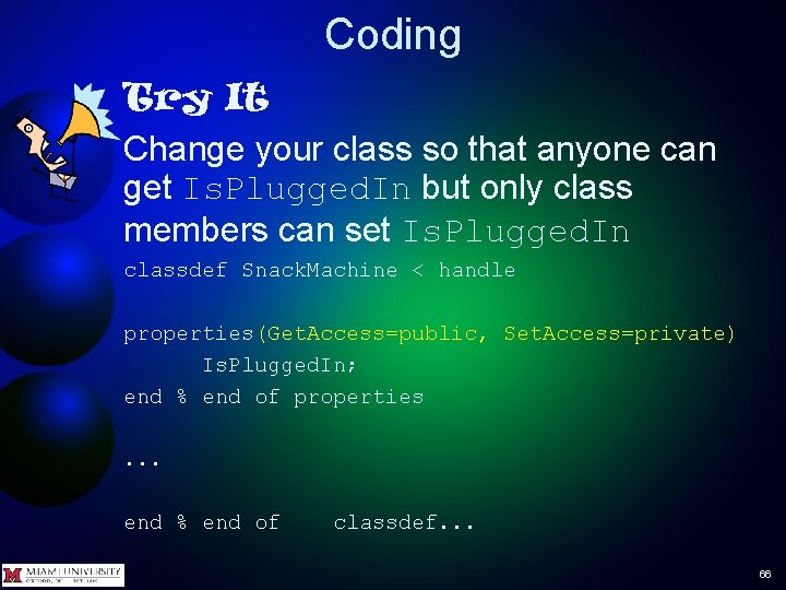 Coding Try It Change your class so that anyone can get Is. Plugged. In