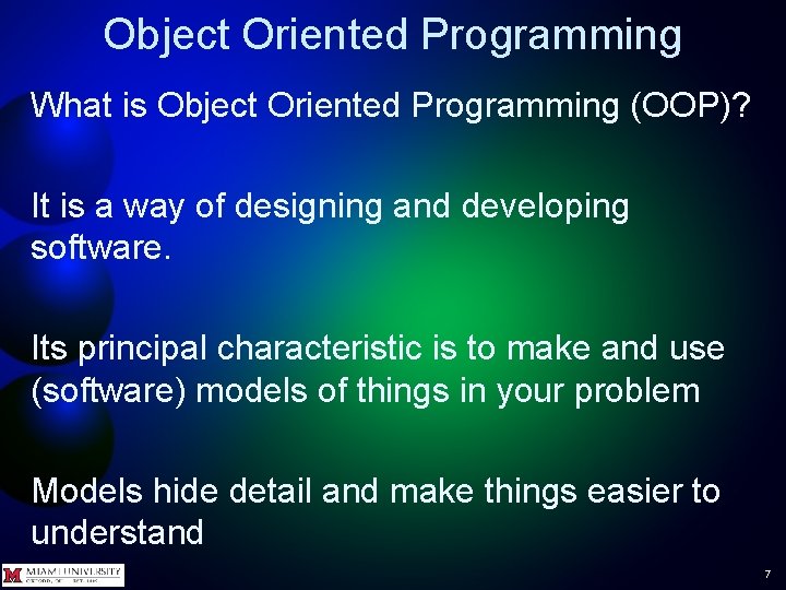 Object Oriented Programming What is Object Oriented Programming (OOP)? It is a way of