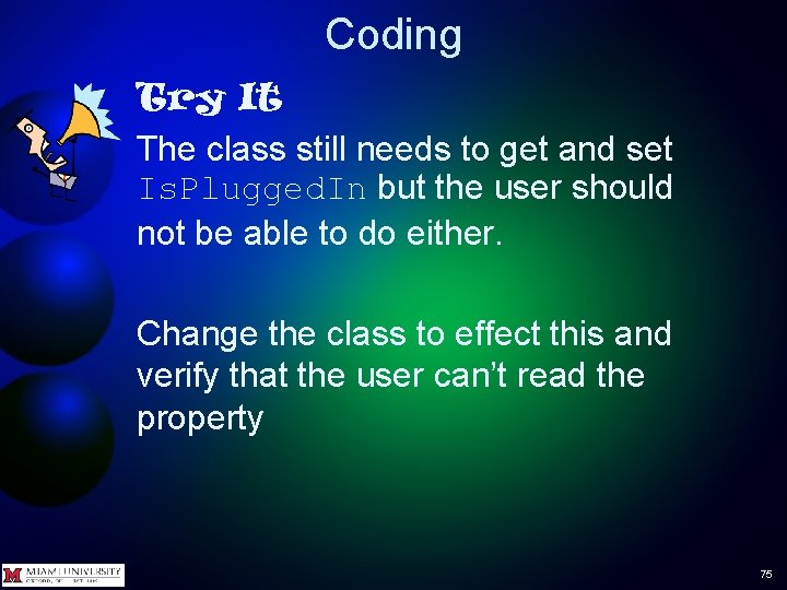 Coding Try It The class still needs to get and set Is. Plugged. In