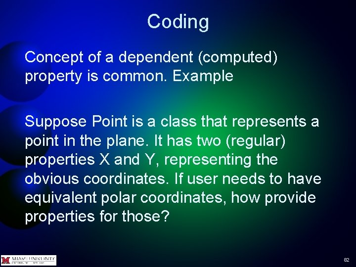 Coding Concept of a dependent (computed) property is common. Example Suppose Point is a