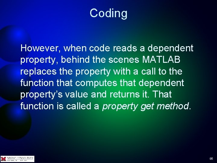 Coding However, when code reads a dependent property, behind the scenes MATLAB replaces the