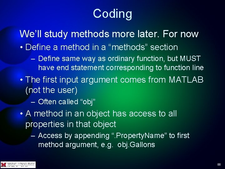 Coding We’ll study methods more later. For now • Define a method in a