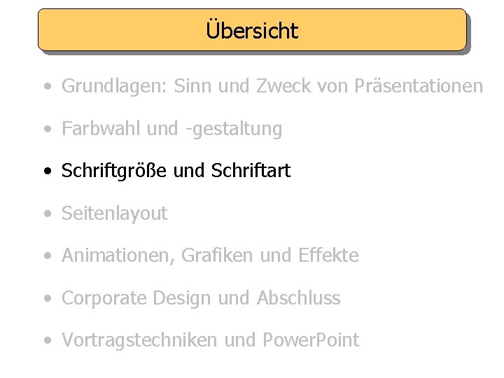 Übersicht • Grundlagen: Sinn und Zweck von Präsentationen • Farbwahl und -gestaltung • Schriftgröße