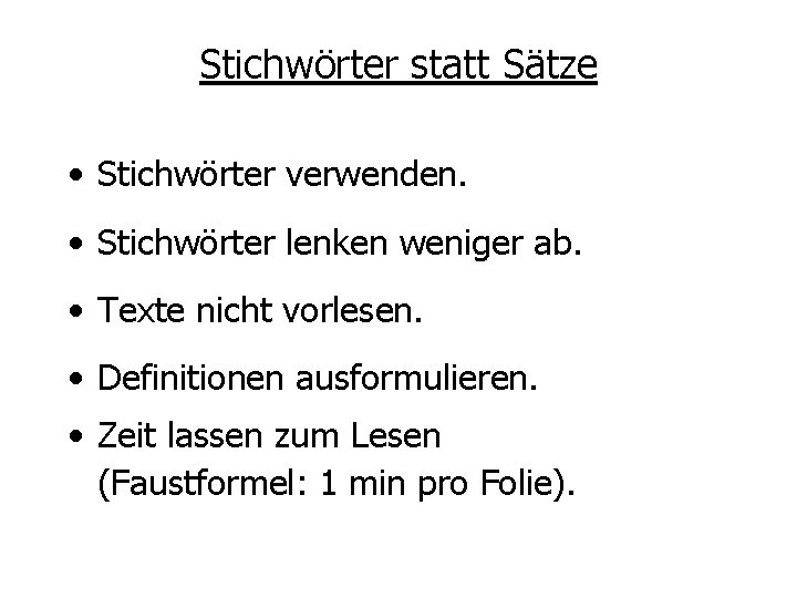 Stichwörter statt Sätze • Stichwörter verwenden. • Stichwörter lenken weniger ab. • Texte nicht