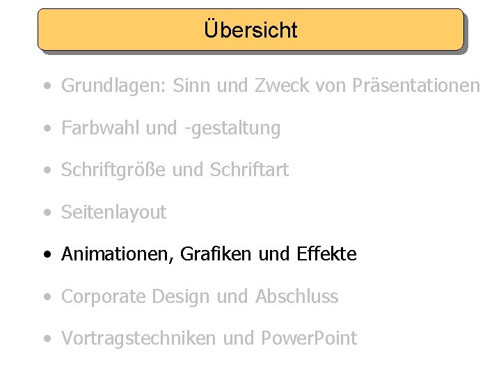 Übersicht • Grundlagen: Sinn und Zweck von Präsentationen • Farbwahl und -gestaltung • Schriftgröße