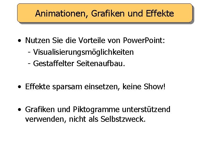 Animationen, Grafiken und Effekte • Nutzen Sie die Vorteile von Power. Point: - Visualisierungsmöglichkeiten