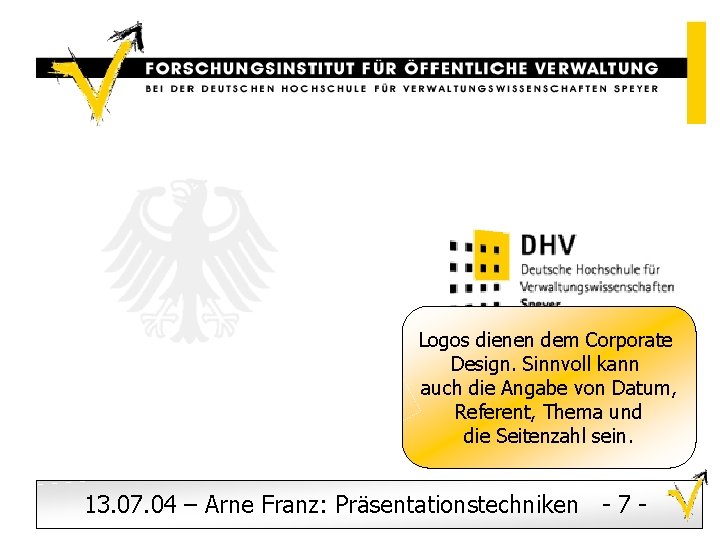 Logos dienen dem Corporate Design. Sinnvoll kann auch die Angabe von Datum, Referent Logos