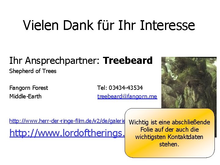 Vielen Dank für Ihr Interesse Ihr Ansprechpartner: Treebeard Shepherd of Trees Fangorn Forest Middle-Earth