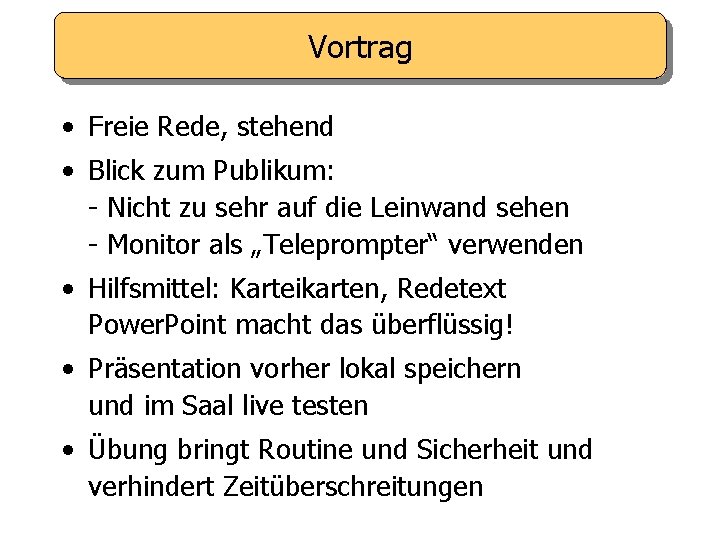 Vortrag • Freie Rede, stehend • Blick zum Publikum: - Nicht zu sehr auf