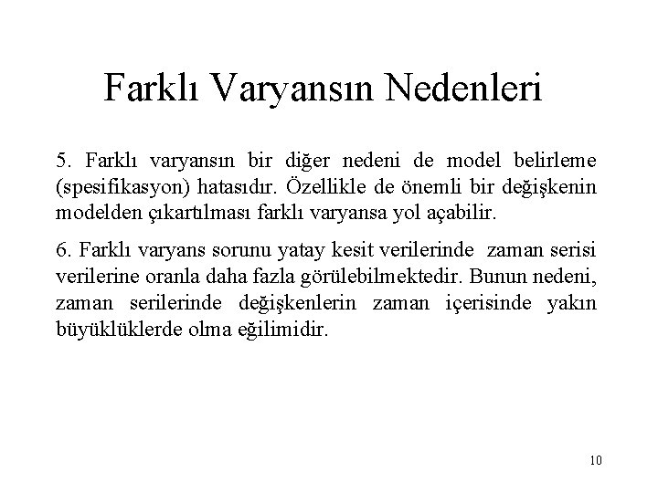 Farklı Varyansın Nedenleri 5. Farklı varyansın bir diğer nedeni de model belirleme (spesifikasyon) hatasıdır.