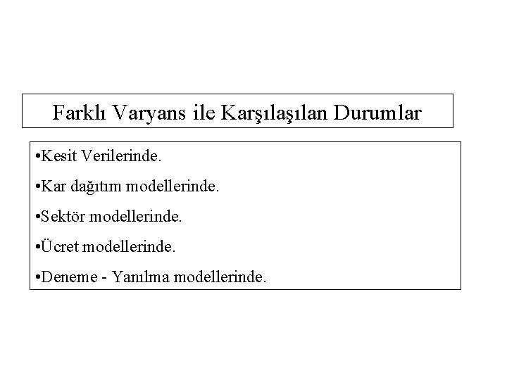 Farklı Varyans ile Karşılan Durumlar • Kesit Verilerinde. • Kar dağıtım modellerinde. • Sektör