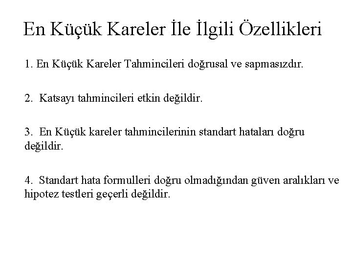 En Küçük Kareler İle İlgili Özellikleri 1. En Küçük Kareler Tahmincileri doğrusal ve sapmasızdır.