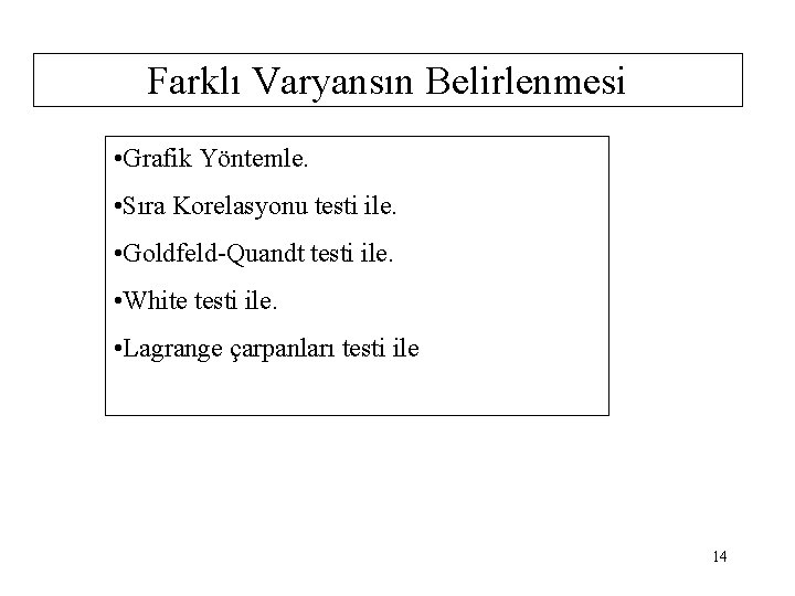 Farklı Varyansın Belirlenmesi • Grafik Yöntemle. • Sıra Korelasyonu testi ile. • Goldfeld-Quandt testi