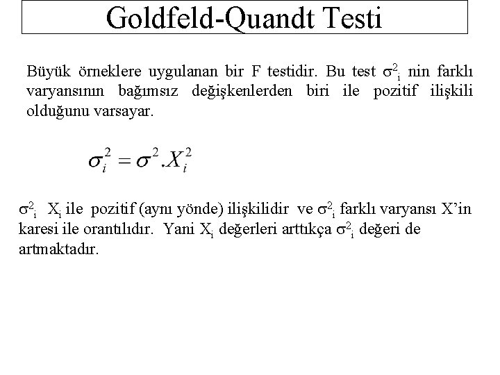 Goldfeld-Quandt Testi Büyük örneklere uygulanan bir F testidir. Bu test s 2 i nin