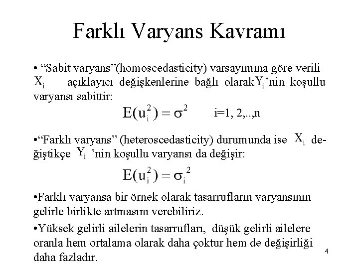 Farklı Varyans Kavramı • “Sabit varyans”(homoscedasticity) varsayımına göre verili açıklayıcı değişkenlerine bağlı olarak ’nin