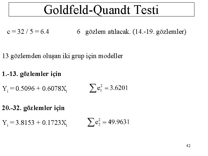 Goldfeld-Quandt Testi c = 32 / 5 = 6. 4 6 gözlem atılacak. (14.