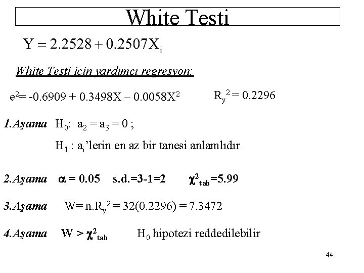White Testi için yardımcı regresyon: e 2= -0. 6909 + 0. 3498 X –