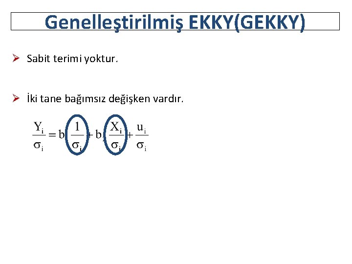 Genelleştirilmiş EKKY(GEKKY) Ø Sabit terimi yoktur. Ø İki tane bağımsız değişken vardır. 