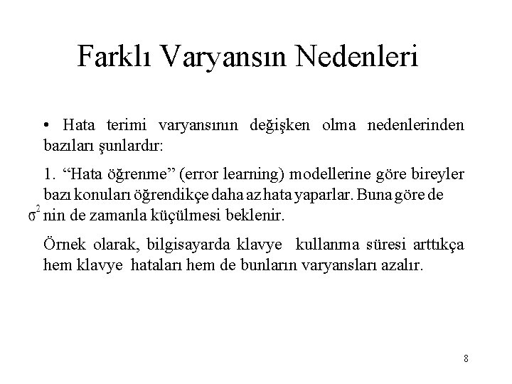Farklı Varyansın Nedenleri • Hata terimi varyansının değişken olma nedenlerinden bazıları şunlardır: 1. “Hata
