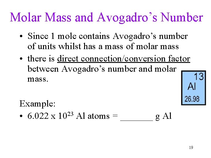 Molar Mass and Avogadro’s Number • Since 1 mole contains Avogadro’s number of units