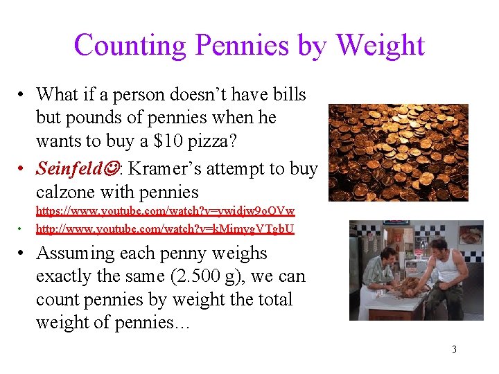 Counting Pennies by Weight • What if a person doesn’t have bills but pounds