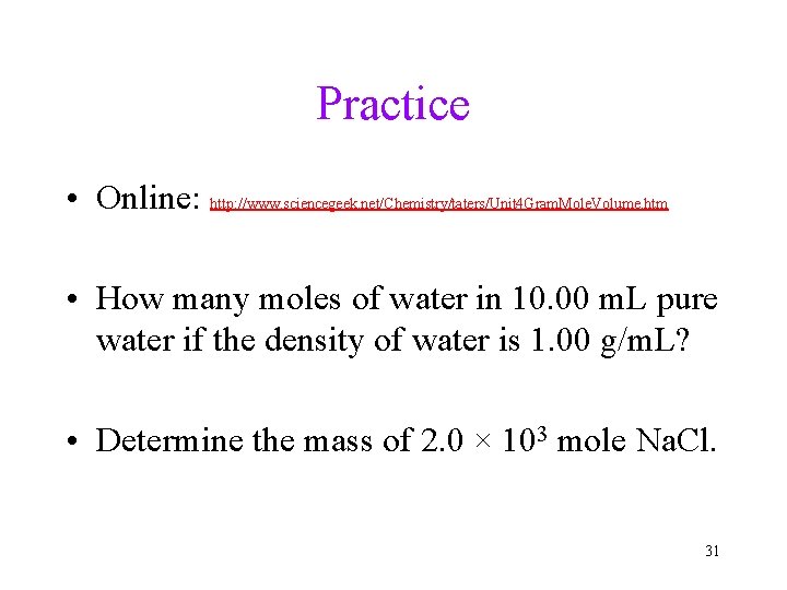 Practice • Online: http: //www. sciencegeek. net/Chemistry/taters/Unit 4 Gram. Mole. Volume. htm • How