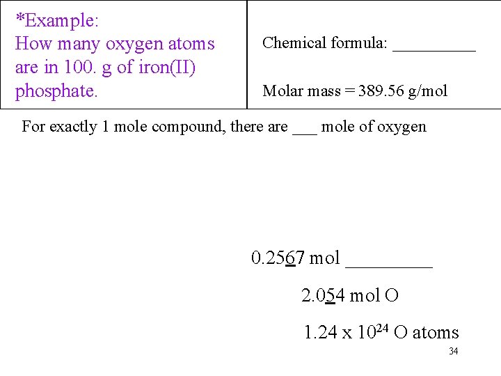 *Example: How many oxygen atoms are in 100. g of iron(II) phosphate. Chemical formula: