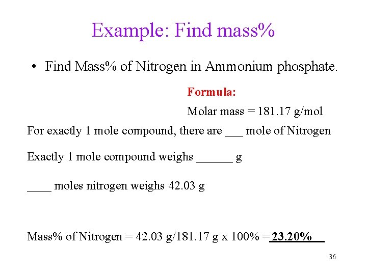 Example: Find mass% • Find Mass% of Nitrogen in Ammonium phosphate. Formula: Molar mass