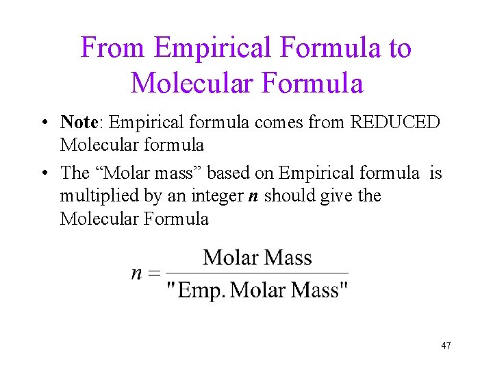 From Empirical Formula to Molecular Formula • Note: Empirical formula comes from REDUCED Molecular