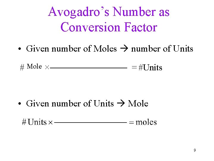 Avogadro’s Number as Conversion Factor • Given number of Moles number of Units #