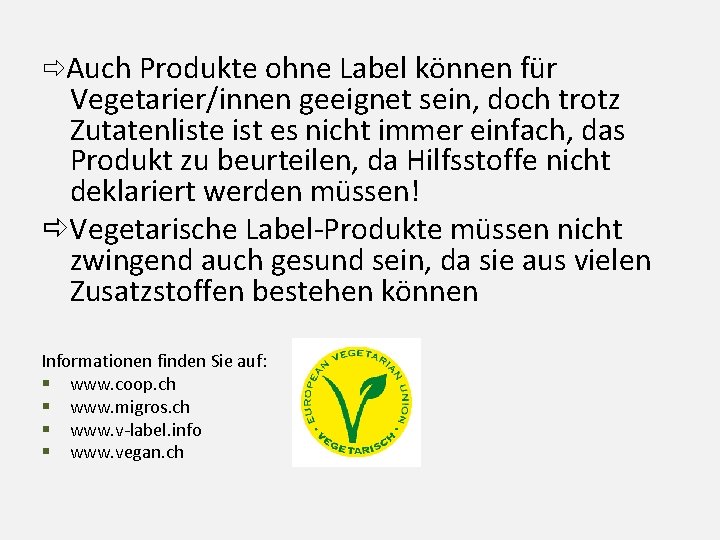  Auch Produkte ohne Label können für Vegetarier/innen geeignet sein, doch trotz Zutatenliste ist