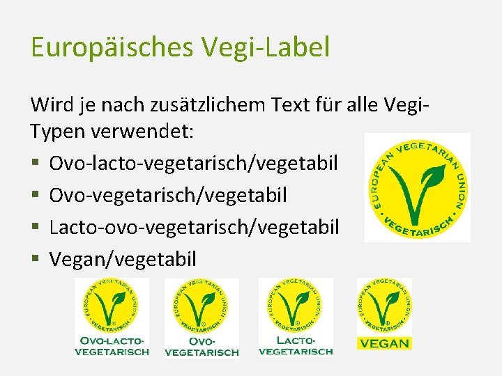 Europäisches Vegi-Label Wird je nach zusätzlichem Text für alle Vegi. Typen verwendet: § Ovo-lacto-vegetarisch/vegetabil