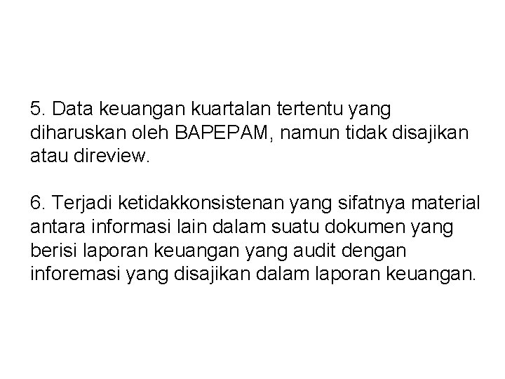 5. Data keuangan kuartalan tertentu yang diharuskan oleh BAPEPAM, namun tidak disajikan atau direview.