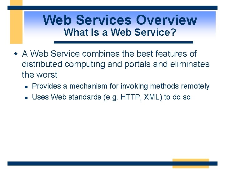 Web Services Overview What Is a Web Service? w A Web Service combines the
