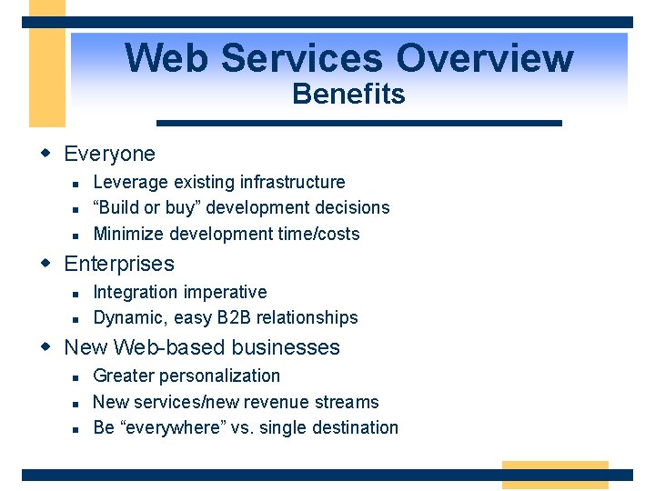 Web Services Overview Benefits w Everyone n n n Leverage existing infrastructure “Build or
