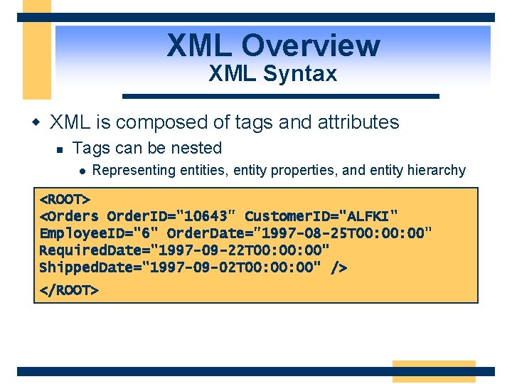 XML Overview XML Syntax w XML is composed of tags and attributes n Tags