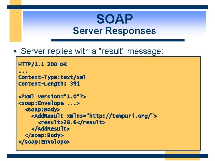 SOAP Server Responses w Server replies with a “result” message: HTTP/1. 1 200 OK.